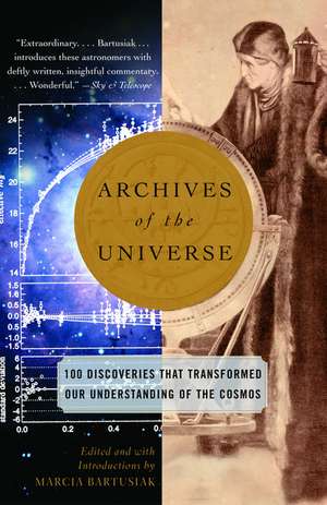 Archives of the Universe: 100 Discoveries That Transformed Our Understanding of the Cosmos de Marcia Bartusiak