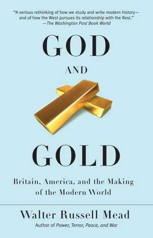 God and Gold: Britain, America, and the Making of the Modern World de Walter Russell Mead