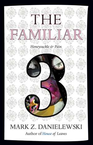 The Familiar, Volume 3: Honeysuckle & Pain de Mark Z. Danielewski