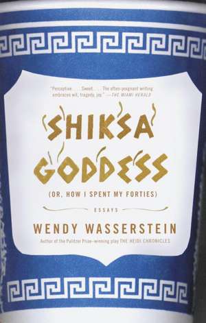 Shiksa Goddess: (Or, How I Spent My Forties) Essays de Wendy Wasserstein