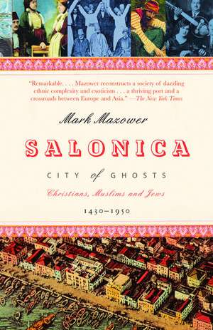 Salonica, City of Ghosts: Christians, Muslims and Jews 1430-1950 de Mark Mazower