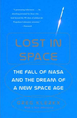 Lost in Space: The Fall of NASA and the Dream of a New Space Age de Greg Klerkx