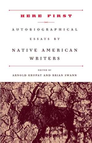 Here First: Autobiographical Essays by Native American Writers de Arnold Krupat