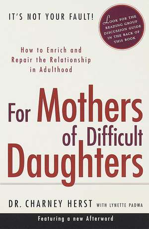 For Mothers of Difficult Daughters: How to Enrich and Repair the Relationship in Adulthood de Charney Herst