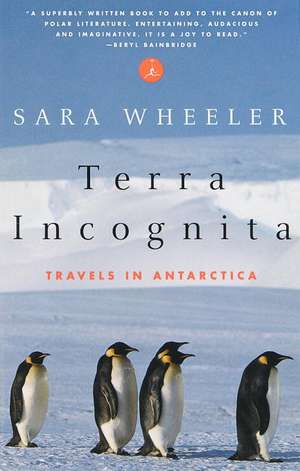 Terra Incognita: Travels in Antarctica de Sara Wheeler