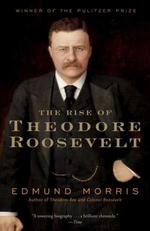 The Rise of Theodore Roosevelt de Edmund Morris