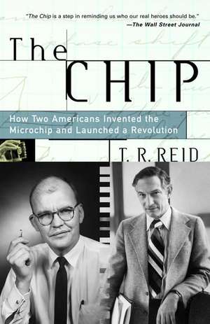 The Chip: How Two Americans Invented the Microchip and Launched a Revolution de T. R. Reid