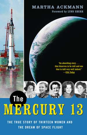 The Mercury 13: The True Story of Thirteen Women and the Dream of Space Flight de Martha Ackmann