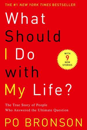 What Should I Do with My Life?: The True Story of People Who Answered the Ultimate Question de Po Bronson