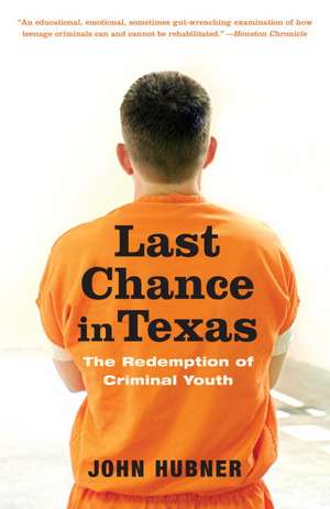 Last Chance in Texas: The Redemption of Criminal Youth de John Hubner