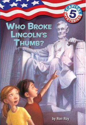 Who Broke Lincoln's Thumb? de Ron Roy