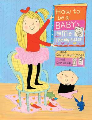 How to Be a Baby: By Me, the Big Sister de Sally Lloyd-Jones