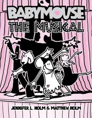 Babymouse #10: The Musical de Jennifer L. Holm