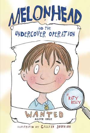 Melonhead and the Undercover Operation de Katy Kelly