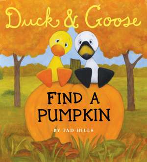 Duck & Goose Find a Pumpkin de TAD HILLS