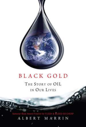 Black Gold: The Story of Oil in Our Lives de Albert Marrin