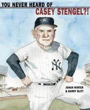 You Never Heard of Casey Stengel?! de Jonah Winter