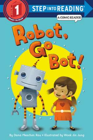 Robot, Go Bot! de Dana Meachen Rau