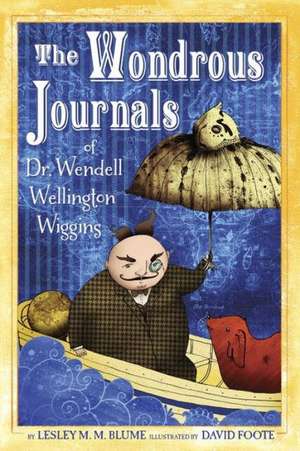 The Wondrous Journals of Dr. Wendell Wellington Wiggins de Lesley M. M. Blume