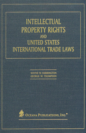 Intellectual Property Rights and United States International Trade Laws de Wayne Herrington