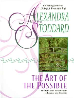 The Art of the Possible de Alexandra Stoddard