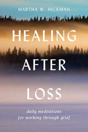 Healing After Loss:: Daily Meditations For Working Through Grief de Martha W Hickman