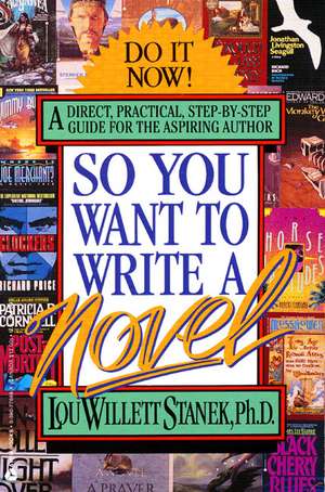 So You Want to Write a Novel de Lou W Stanek, PhD