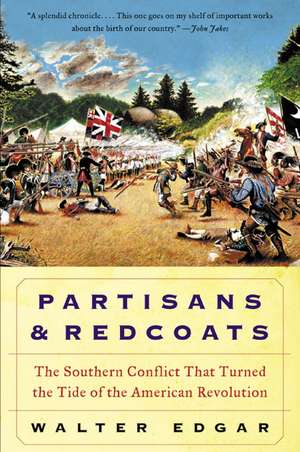 Partisans and Redcoats: The Southern Conflict That Turned the Tide of the American Revolution de Walter B Edgar