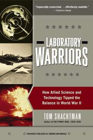 Laboratory Warriors: How Allied Science and Technology Tipped the Balance in World War II de Tom Shachtman