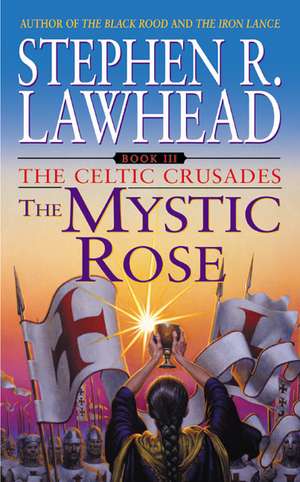 The Mystic Rose: The Celtic Crusades: Book III de Stephen R. Lawhead