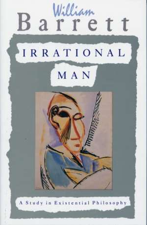 Irrational Man: A Study in Existential Philosophy de William Barrett