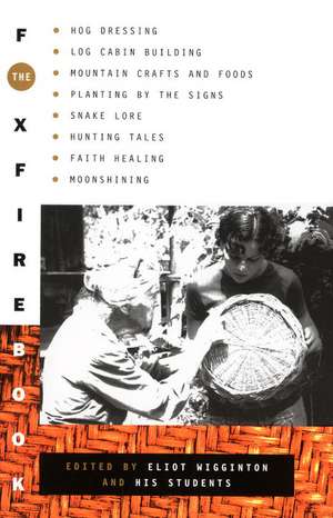 The Foxfire Book: Hog Dressing, Log Cabin Building, Mountain Crafts and Foods, Planting by the Signs, Snake Lore, Hunting Tales, Faith H de Foxfire Fund Inc