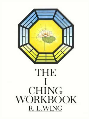 I Ching Workbook: And Other Disasters de Wing