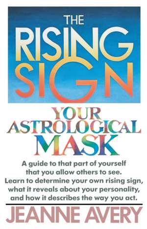 The Rising Sign: Your Astrological Mask de Jeanne Avery