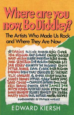 Where Are You Now, Bo Diddley?: The Stars Who Made Us Rock and Where They Are Now de Edward Kiersh