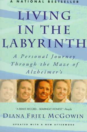 Living in the Labyrinth: A Personal Journey Through the Maze of Alzheimer's de Diana Friel McGowin