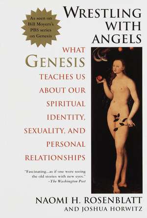 Wrestling With Angels: What Genesis Teaches Us About Our Spiritual Identity, Sexuality and Personal Relationships de Naomi H. Rosenblatt