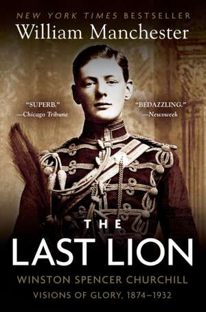 The Last Lion: Visions of Glory, 1874-1932 de William Manchester