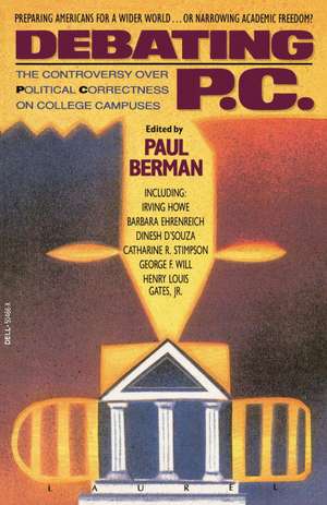 Debating P.C.: The Controversy Over Political Correctness on College Campuses de Paul Berman