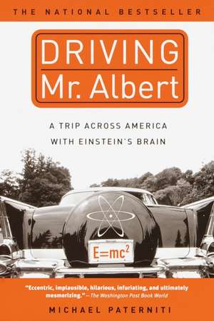 Driving Mr. Albert: A Trip Across America with Einstein's Brain de Michael Paterniti