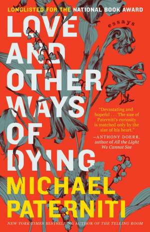 Love and Other Ways of Dying de Michael Paterniti