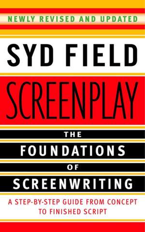 Screenplay: The Foundations of Screenwriting de Syd Field