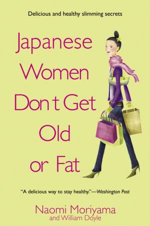 Japanese Women Don't Get Old or Fat: Secrets of My Mother's Tokyo Kitchen de Naomi Moriyama