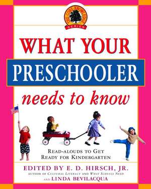 What Your Preschooler Needs to Know: Read-Alouds to Get Ready for Kindergarten de Jr. Hirsch, E. D.