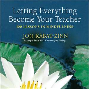 Letting Everything Become Your Teacher: 100 Lessons in Mindfulness de Hor Tuck Loon