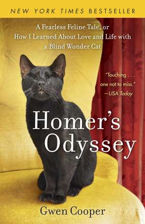 Homer's Odyssey: A Fearless Feline Tale, or How I Learned about Love and Life with a Blind Wonder Cat de Gwen Cooper