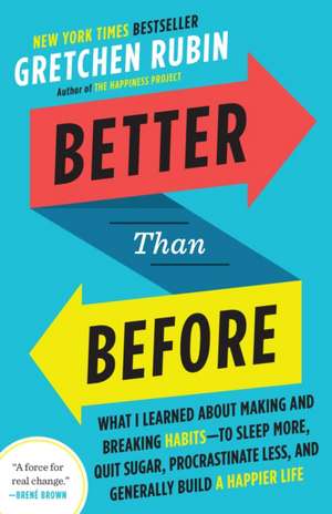 Better Than Before: What I Learned about Making and Breaking Habits - To Sleep More, Quit Sugar, Procrastinate Less, and Generally Build a Happier Life de Gretchen Craft Rubin