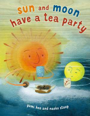 Sun and Moon Have a Tea Party de Yumi Heo