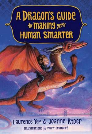 A Dragon's Guide to Making Your Human Smarter de Laurence Yep