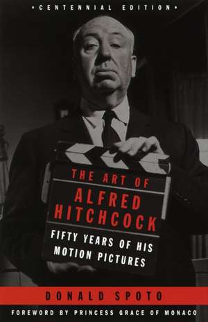 The Art of Alfred Hitchcock: Fifty Years of His Motion Pictures de Donald Spoto